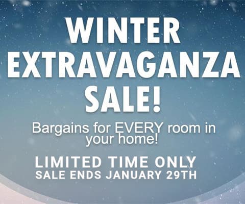 Winter Extravaganza Sale! Bargains for EVERY room in your home! LIMITED TIME ONLY - Sale Ends January 29th