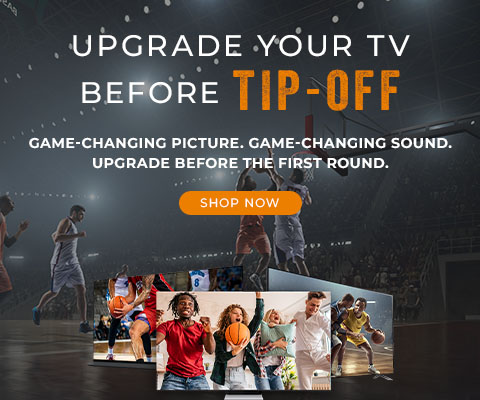 Upgrade your tv before tip-off - game changing picture, game changing sound, upgrade before the first round