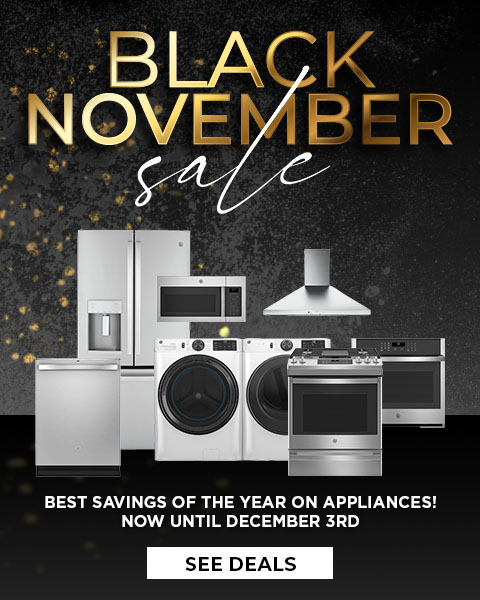 Black November Sale. Best Savings of the Year on appliances! Now until December 3rd - See Deals
