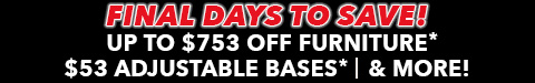 anniversary sale final days to save - up to $753 off furniture - $53 adjustable bases - 0% financing and more - See All Offers