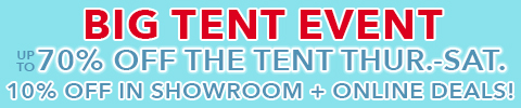 the big tent event - shop up to 70% off the tent sale thursday to saturday - extra 10% off in the showroom - See All Offers
