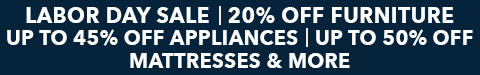 labor day sale - 20% off furniture - up to 45% off appliances - any truerest for a twin & more - See All Offers