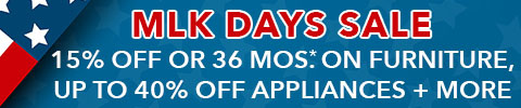 MLK Days Savings Event - Up to 15% Off Furniture - Up to 40% Off Appliances + More