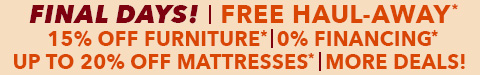 trade in sale final days - 15% off furniture - free haul away - 0% financing - up to 20% off mattresses - See All Offers