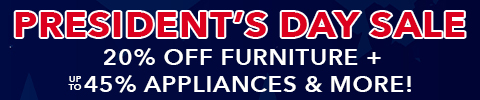 President's Day Sale - 20% off furniture + up to 45% appliances & more!