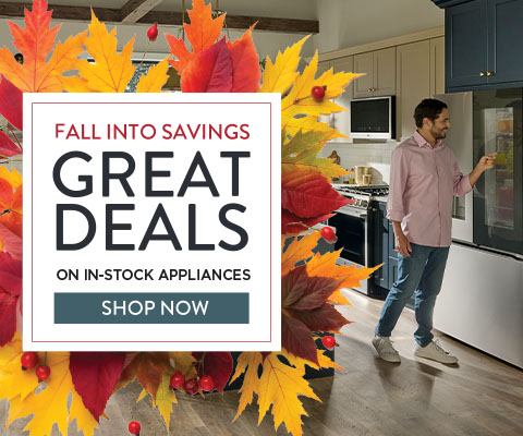 Fall into Savings! Great deals on in stock appliances - Shop Now