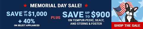 Memorial Day Sale. Save up to $900 on Tempur-pedic, Sealy and Stearns & Foster + Savee up to $1,000 + 40% on select appliances - Shop the Sale