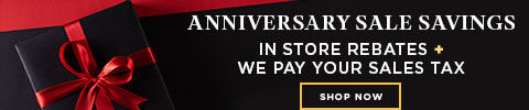 Anniversary Sale savings - in store rebates plus we pay your sales tax - shop now
