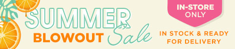 Summer Blowout Sale - in stock and ready for delivery - in store only