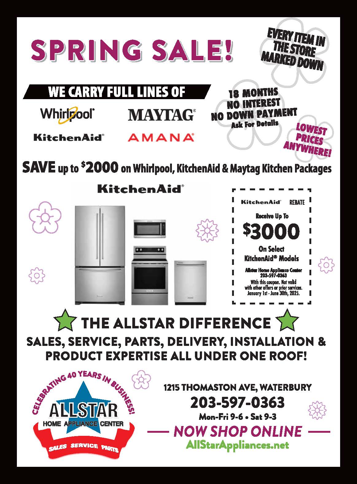 Spring Sale! Save up to $2000 on Whirlpool, KitchenAid and Maytag Kitchen Packages. Receive up to $3000 on select KitchenAid Models. Every Item in the store marked down. 18 months no interest no down payment. Ask for Details.