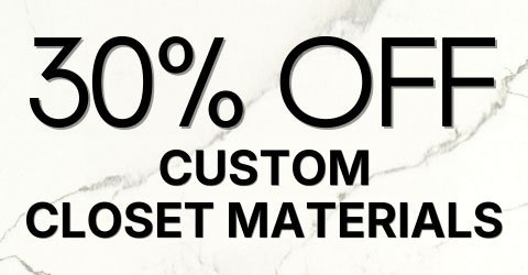 30% Off Custom Closet Materials