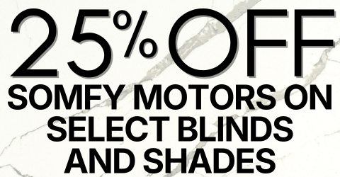 25% Off Somfy Motors on Select blinds + Shades