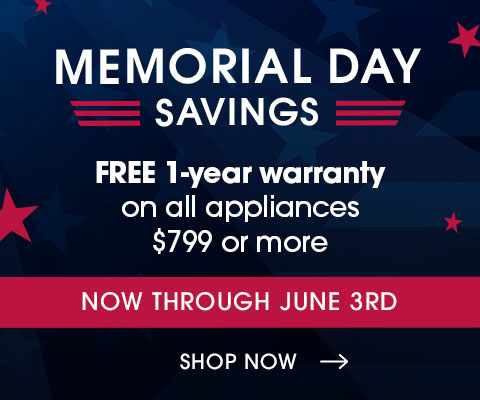 Memorial day Savings - free 1-year warranty on all appliances $799 or more - now through june 3rd - shop now