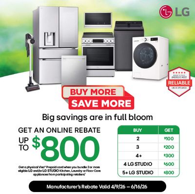 LG Buy More Save More. Big savings are in full bloom. GET AN ONLINE REBATE UP TO $800. Manufacturer’s Rebate Valid 4/9/26 – 6/16/26