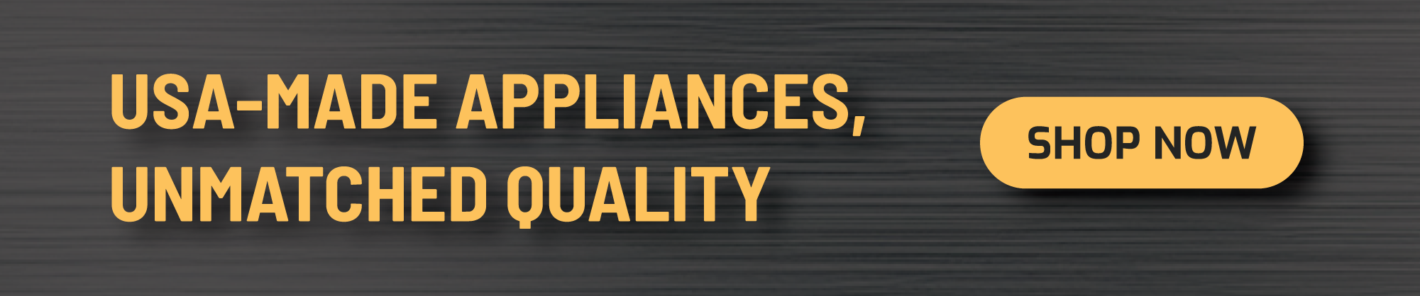 USA-Made Appliances, Unmatched Quality - Shop Now