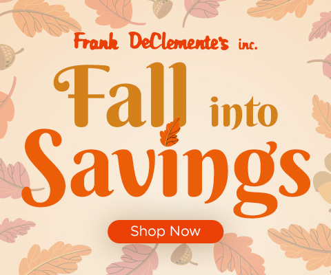 Frank DeClemente's Inc. - Fall into Savings - Shop Now