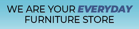 We are your every day furniture store