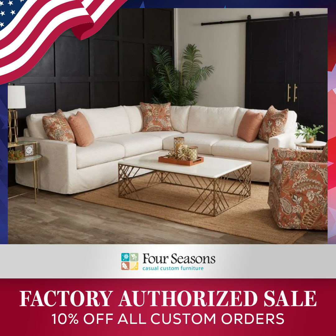 Four Seasons - Factory Authorized Sale 10% Off All Custom Orders