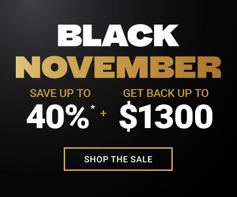 Black November Save up to 40% + Get back up to $1300 - Shop Now