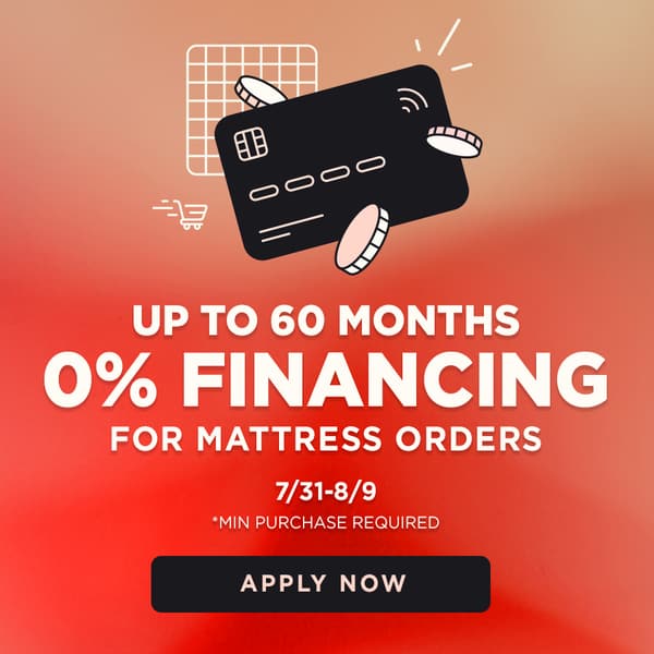 Up to 60 months 0% financing for mattress orders 7/31-8/9