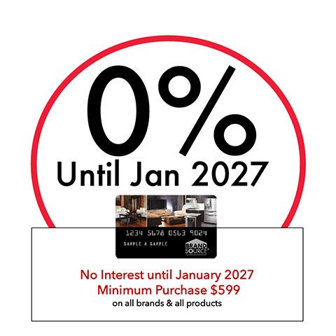 0% Financing until Jan 2027. No interest until January 2027. Minimum Purchase $599 on all brands & all products.