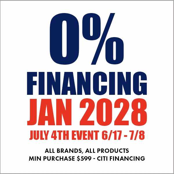 0% Financing Jan 2028. July 4th event 6/17 - 7/8. All brands, all products. Min purchase $599 - Citi financing