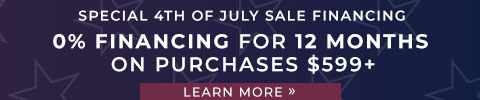 Special 4th of July Sale Financing. 0% Financing for 12 Months On Purchases $599+. Learn More