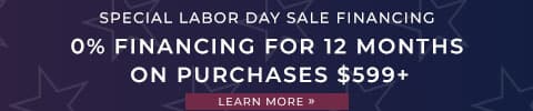 Special Labor Day Sale Financing. 0% Financing for 12 Months On Purchases $599+. Learn More