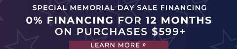 Special Memorial Day Sale Financing. 0% Financing for 12 Months On Purchases $599+. Learn More