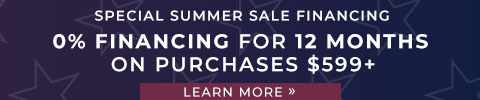 Special Summer Sale Financing. 0% Financing for 12 Months On Purchases $599+. Learn More