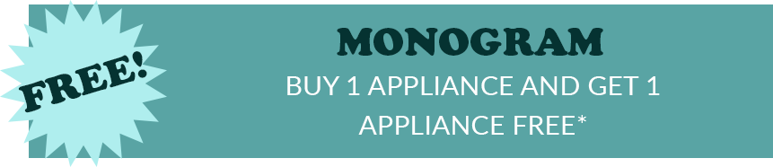 FREE! Monogram Buy 1 appliance and get 1 appliance free