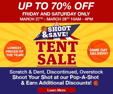 UP TO 70% OFF! FRIDAY AND SATURDAY ONLY MARCH 27TH - MARCH 28TH 10AM - 4PM SHOOT & SAVE! TENT SALE.LOWEST PRICES OF THE YEAR! SAME DAY DELIVERY! Scratch & Dent, Discontinued, Overstock. Shoot 3 Shots at our Pop-A-Shot & Earn Additional Discounts!