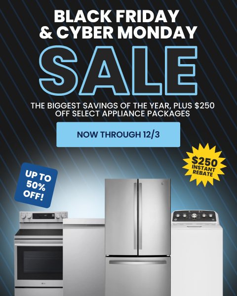 Black Friday & Cyber Monday Sale - The Biggest Savings of the Year, plus $250 off select appliance packages