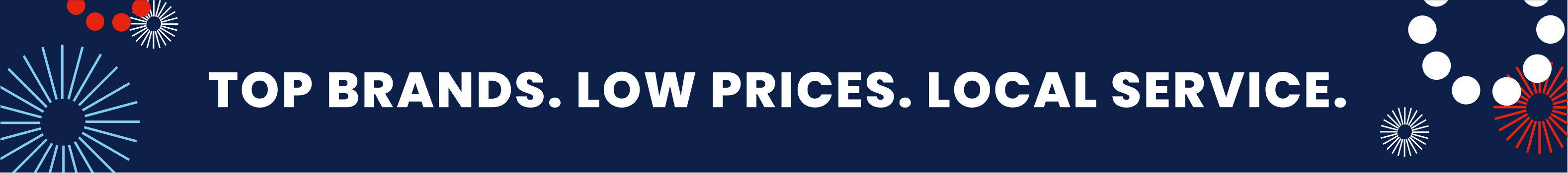 Top Brands. Low Prices. Local Service.