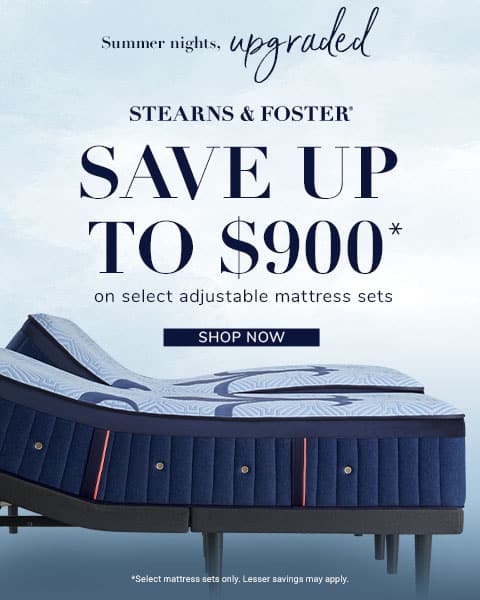 Stearns & Foster - Summer Nights, Upgraded. Save up to $900* on select adjustable mattress sets - Shop Now