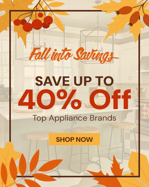 Fall into Savings. Save up to 40% Off Top Appliance Brands - Shop Now