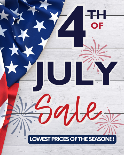 4th of July Sale - Lowest Prices of the Season!!!