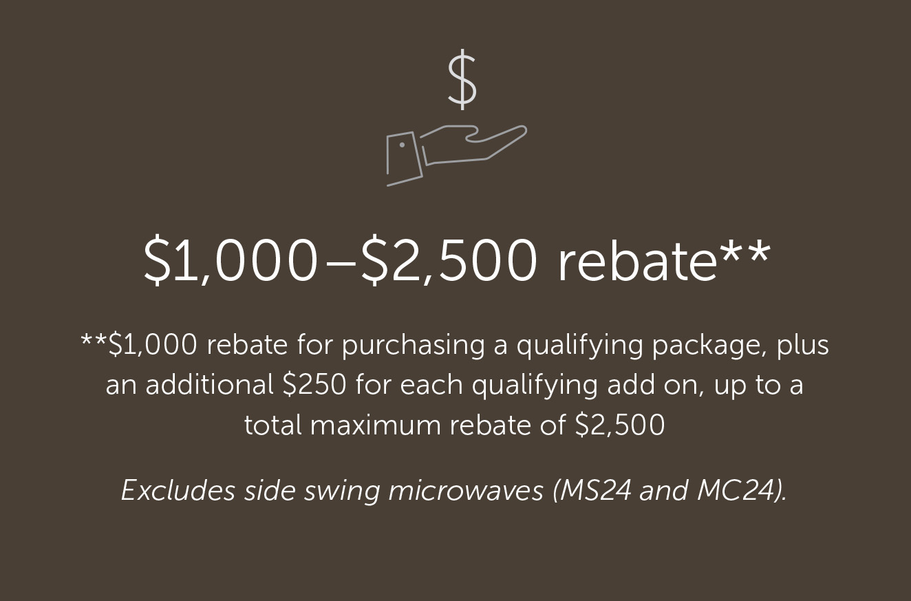 Reward Option 2 - $1,000-$2,500 rebate - $1,000 rebate for purchasing a qualifying package, plus an additional $250 for each qualifying add on, up to a total maximum rebate of $2,500