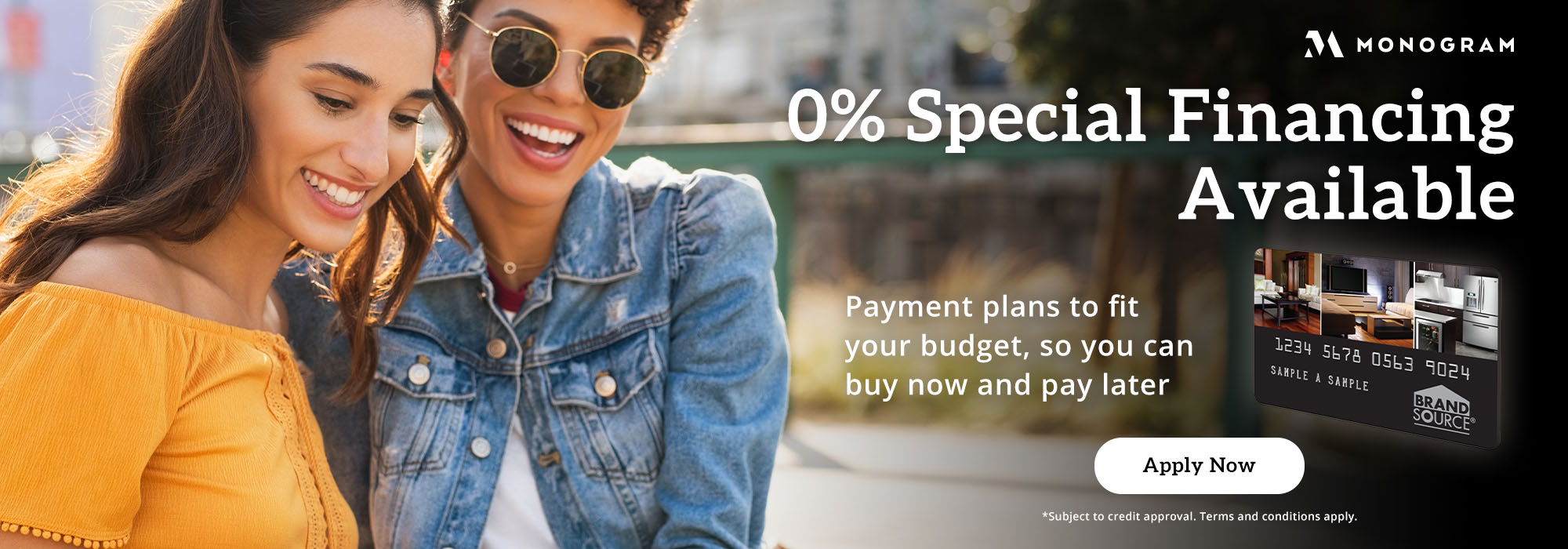 Monogram Appliances 0% special financing available. Payment plans to fit your budget so you can buy now and pay later. Apply Now