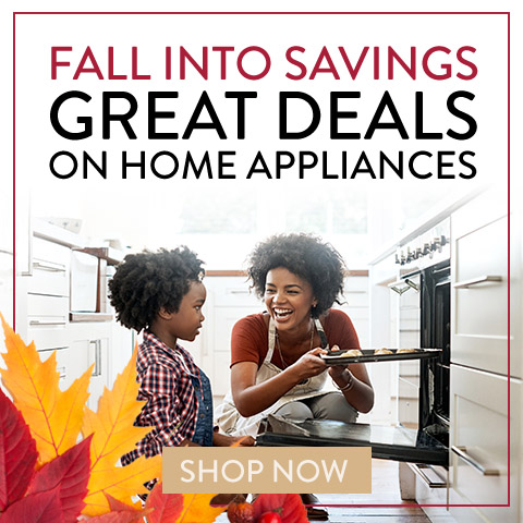 Fall Into Savings. Great Deals on Home Appliances