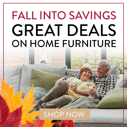 Fall Into Savings. Great Deals on Home Furniture