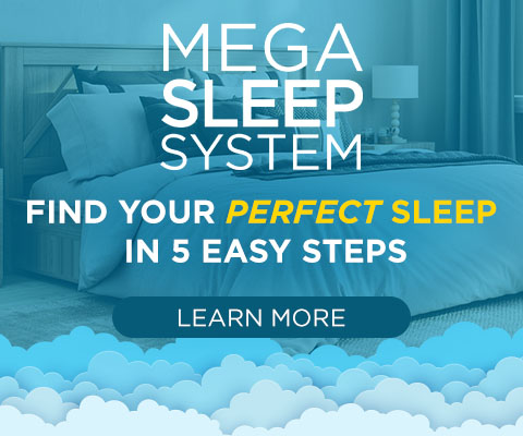 Mega Sleep System Find your perfect sleep in 5 easy steps - Learn More