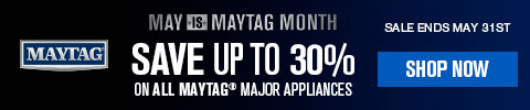 May is Maytag Month - Save up to 30%. Sale Ends May 31st. - Shop Now