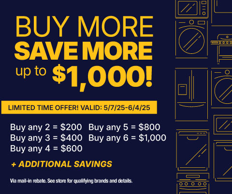 Buy More, Save More up to $1000! - valid 5/7 - 6/4