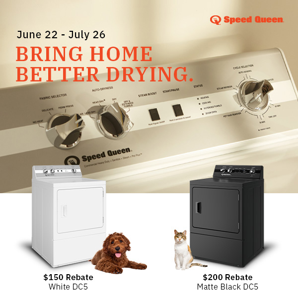 Speed Queen BRING HOME BETTER DRYING. June 22 - July 26. $150 Rebate White DC5. $200 Rebate Matte Black DC5