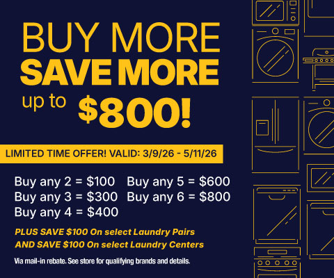 Buy More, Save More up to $800! - valid 3/9 - 5/11