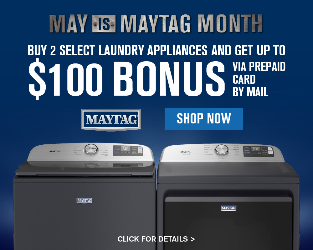 May is Maytag Month - Buy 2 Select Laundry Appliances and Get Up To $100 Bonus via Prepaid Card by Mail. The Biggest Sale of the Year on All Maytag Major Appliances! Shop Now