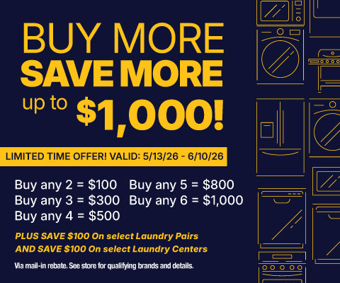 Buy More, Save More up to $1,000! - valid 5/13 - 6/10